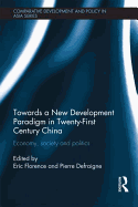 Towards a New Development Paradigm in Twenty-First Century China: Economy, Society and Politics