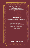 Towards a Paradoxical Theatre: Schlegelian Irony in German and French Romantic Drama, 1797-1843