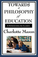 Towards a Philosophy of Education: Volume VI of Charlotte Mason's Homeschooling Series