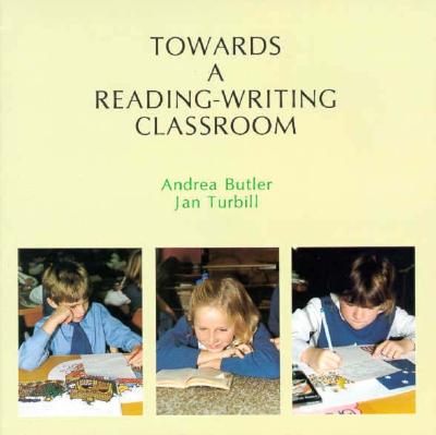 Towards a Reading-Writing Classroom - Butler, Andrea, and Turbill, Jan