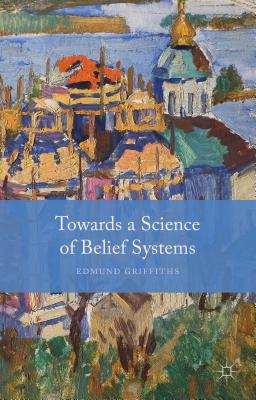 Towards a Science of Belief Systems - Griffiths, E