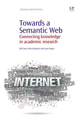 Towards A Semantic Web: Connecting Knowledge in Academic Research - Cope, Bill, and Kalantzis, Mary, and Magee, Liam