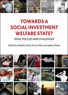 Towards a Social Investment Welfare State?: Ideas, Policies and Challenges