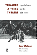 Towards a Third Theatre: Eugenio Barba and the Odin Teatret