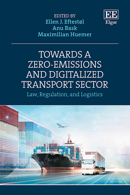 Towards a Zero-Emissions and Digitalized Transport Sector: Law, Regulation, and Logistics - Eftestl, Ellen J (Editor), and Bask, Anu (Editor), and Huemer, Maximilian (Editor)