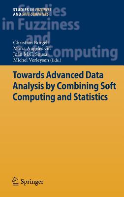 Towards Advanced Data Analysis by Combining Soft Computing and Statistics - Borgelt, Christian (Editor), and Gil, Mara ngeles (Editor), and Sousa, Joo M C (Editor)