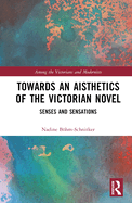 Towards an Aisthetics of the Victorian Novel: Senses and Sensations