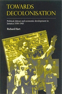 Towards Decolonisation: Political, Labour and Economic Developments in Jamaica 1938-1945
