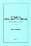 Towards Dialogic Teaching: Rethinking Classroom Talk