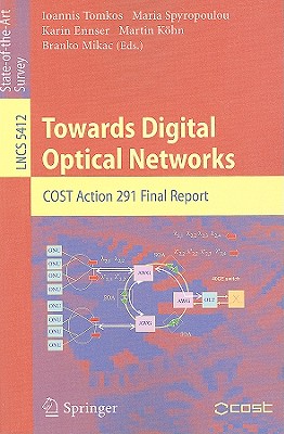 Towards Digital Optical Networks: COST Action 291 Final Report - Tomkos, Ioannis (Editor), and Spyropoulou, Maria (Editor), and Ennser, Karin (Editor)