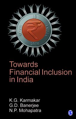 Towards Financial Inclusion in India - Karmakar, K G, and Banerjee, G D, and Mohapatra, N P