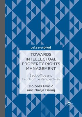 Towards Intellectual Property Rights Management: Back-office and Front-office Perspectives - Modic, Dolores, and Damij, Nadja
