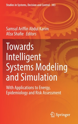 Towards Intelligent Systems Modeling and Simulation: With Applications to Energy, Epidemiology and Risk Assessment - Abdul Karim, Samsul Ariffin (Editor), and Shafie, Afza (Editor)