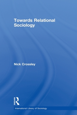 Towards Relational Sociology - Crossley, Nick