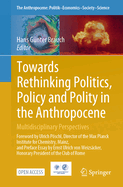 Towards Rethinking Politics, Policy and Polity in the Anthropocene: Multidisciplinary Perspectives