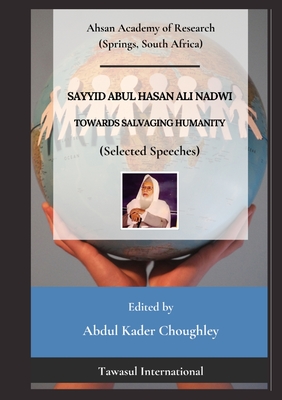 Towards Salvaging Humanity (Selected Speeches) - Ali Nadwi, Sayyid Abul Hasan, and Choughley, Abdul Kader (Editor)