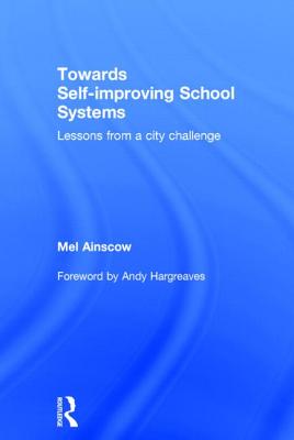 Towards Self-improving School Systems: Lessons from a city challenge - Ainscow, Mel