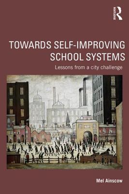 Towards Self-improving School Systems: Lessons from a city challenge - Ainscow, Mel