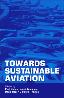 Towards Sustainable Aviation - Upham, Paul (Editor), and Maughan, Janet (Editor), and Raper, David (Editor)