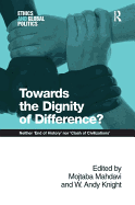 Towards the Dignity of Difference?: Neither 'End of History' nor 'Clash of Civilizations'