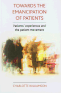 Towards the Emancipation of Patients: Patients' Experiences and the Patient Movement