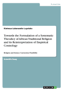 Towards the Formulation of a Systematic Theodicy of African Traditional Religion and its Reinterpretation of Empirical Cosmology: Religion and Science Conversion Possibility