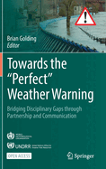 Towards the "Perfect" Weather Warning: Bridging Disciplinary Gaps through Partnership and Communication
