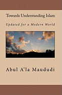 Towards Understanding Islam: Updated for a Modern World