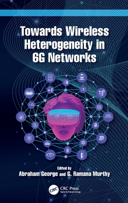 Towards Wireless Heterogeneity in 6G Networks - George, Abraham (Editor), and Murthy, G Ramana (Editor)