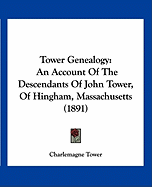 Tower Genealogy: An Account of the Descendants of John Tower, of Hingham, Massachusetts (1891)