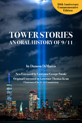 Tower Stories: An Oral History of 9/11 (20th Anniversary Commemorative Edition) - DiMarco, Damon, and Pataki, Governor George (Foreword by)