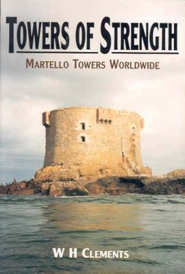 Towers of Strength: The Story of the Martello Towers - Clements, W H