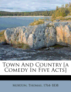 Town and Country [A Comedy in Five Acts]