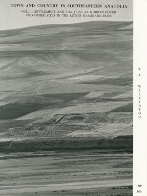 Town and Country in Southeastern Anatolia, Volume 1: Settlement and Land Use at Kurban Hoyuek and Other Sites in the Lower Karababa Basin - Gurney, David, and McDonald, M M a, and Miller, N F