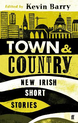 Town and Country: New Irish Short Stories - Barry, Kevin (Editor)