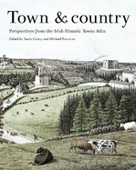 Town & country: perspectives from the Irish Historic Towns Atlas