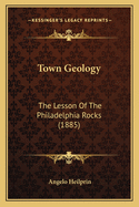 Town Geology: The Lesson of the Philadelphia Rocks (1885)