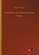 Town Life in the Fifteenth Century: Volume 1