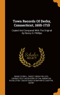 Town Records of Derby, Connecticut, 1655-1710: Copied and Compared with the Original by Nancy O. Phillips