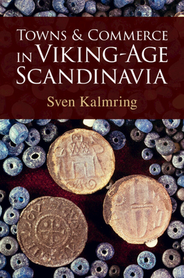 Towns and Commerce in Viking-Age Scandinavia - Kalmring, Sven