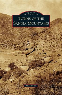 Towns of the Sandia Mountains - Smith, Mike, Dr.