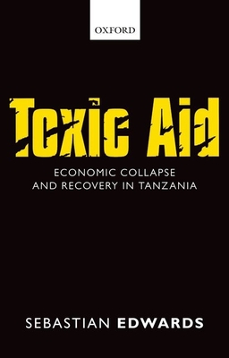 Toxic Aid: Economic Collapse and Recovery in Tanzania - Edwards, Sebastian