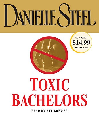 Toxic Bachelors - Steel, Danielle, and Brewer, Kyf (Read by)