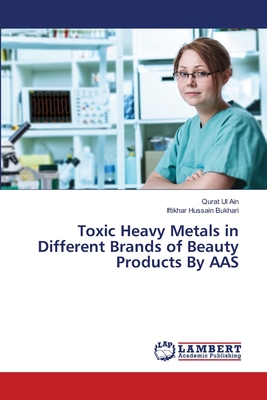 Toxic Heavy Metals in Different Brands of Beauty Products By AAS - Ain Qurat Ul, and Bukhari Iftikhar Hussain