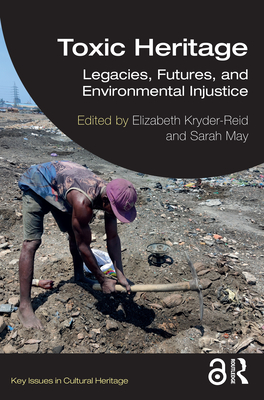 Toxic Heritage: Legacies, Futures, and Environmental Injustice - Kryder-Reid, Elizabeth (Editor), and May, Sarah (Editor)