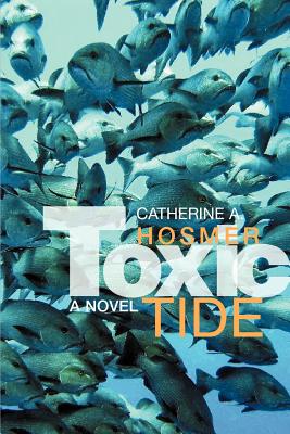 Toxic Tide - Hosmer, Catherine A