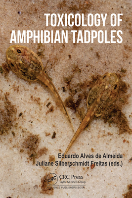 Toxicology of Amphibian Tadpoles - Alves de Almeida, Eduardo (Editor), and Freitas, Juliane Silberschmidt (Editor)