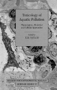 Toxicology of Aquatic Pollution: Physiological, Molecular and Cellular Approaches