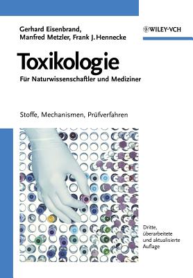 Toxikologie fur Naturwissenschaftler und Mediziner: Stoffe, Mechanismen, Prufverfahren - Eisenbrand, G., and Metzler, Manfred, and Hennecke, Frank J.