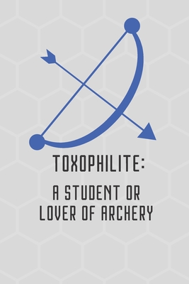 Toxophilite: A Student or Lover of Archery: Great gift for the Archer in your life. Each page offers a hexagon graph to doodle or write. Journal Notebook - Tryon, Annie